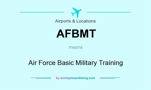 What does AFBMT mean? It stands for Air Force Basic Military Training