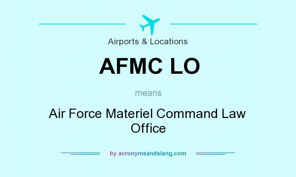 What does AFMC LO mean? It stands for Air Force Materiel Command Law Office