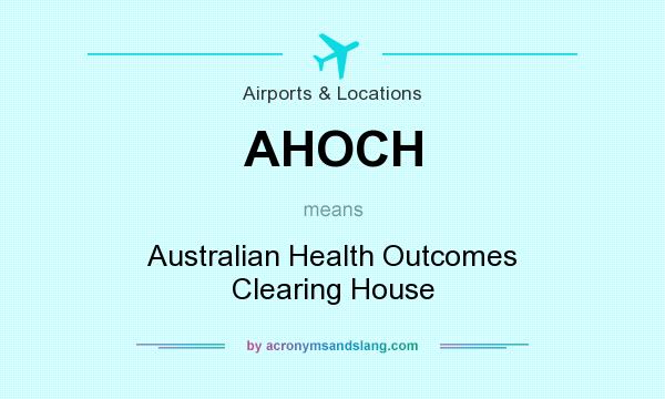 What does AHOCH mean? It stands for Australian Health Outcomes Clearing House