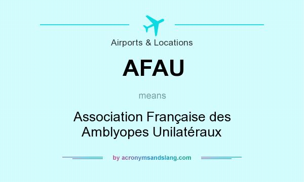 What does AFAU mean? It stands for Association Française des Amblyopes Unilatéraux