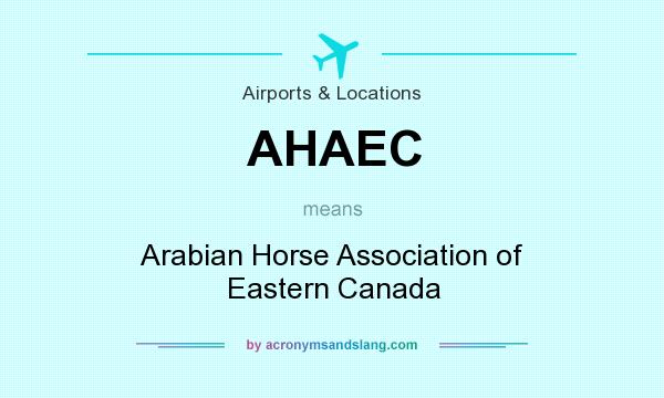 What does AHAEC mean? It stands for Arabian Horse Association of Eastern Canada