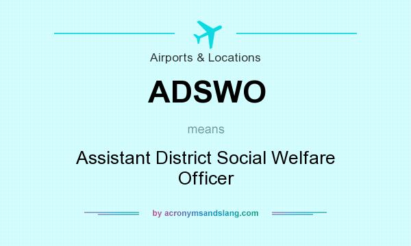 What does ADSWO mean? It stands for Assistant District Social Welfare Officer
