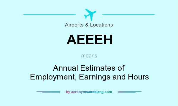 What does AEEEH mean? It stands for Annual Estimates of Employment, Earnings and Hours