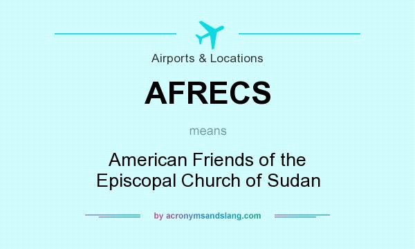 What does AFRECS mean? It stands for American Friends of the Episcopal Church of Sudan