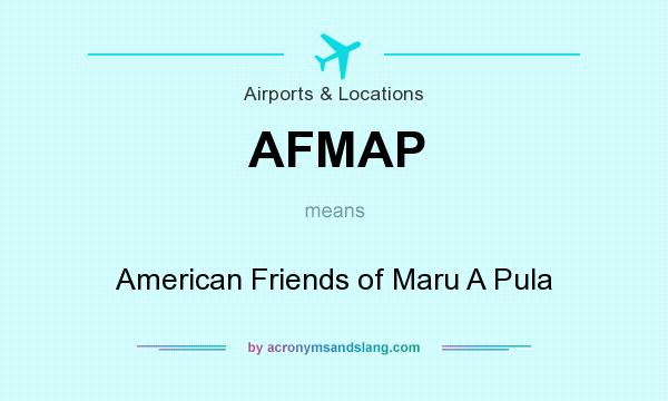 What does AFMAP mean? It stands for American Friends of Maru A Pula
