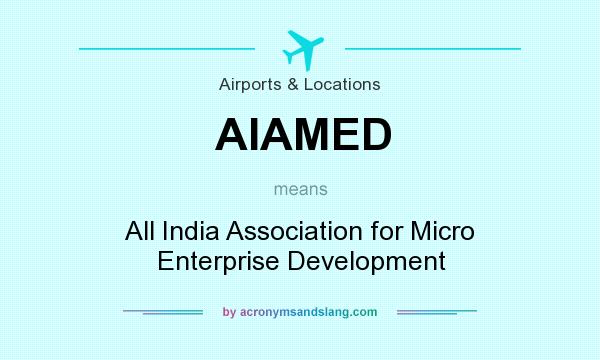 What does AIAMED mean? It stands for All India Association for Micro Enterprise Development