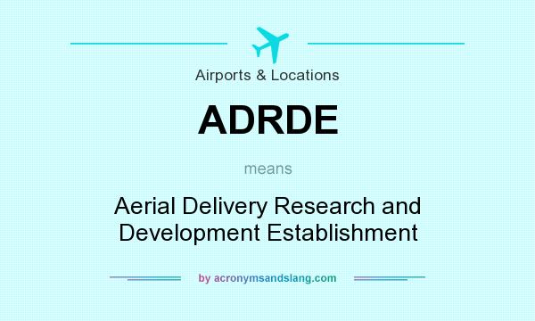 What does ADRDE mean? It stands for Aerial Delivery Research and Development Establishment