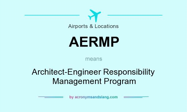 What does AERMP mean? It stands for Architect-Engineer Responsibility Management Program