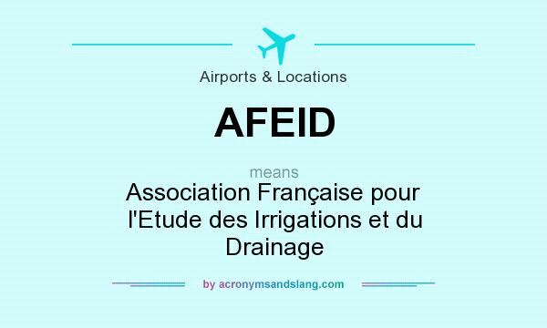 What does AFEID mean? It stands for Association Française pour l`Etude des Irrigations et du Drainage