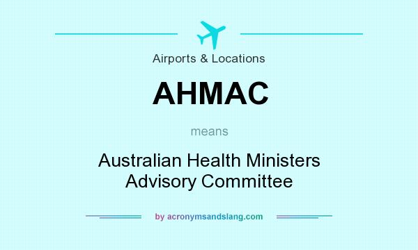 What does AHMAC mean? It stands for Australian Health Ministers Advisory Committee