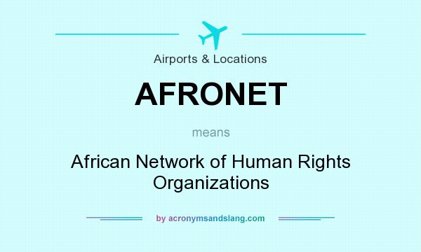 What does AFRONET mean? It stands for African Network of Human Rights Organizations