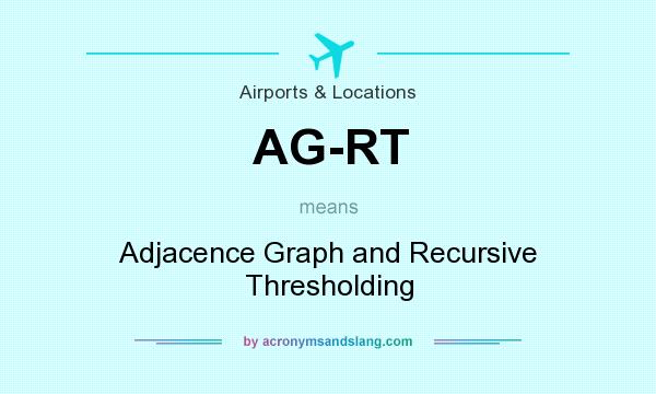 What does AG-RT mean? It stands for Adjacence Graph and Recursive Thresholding