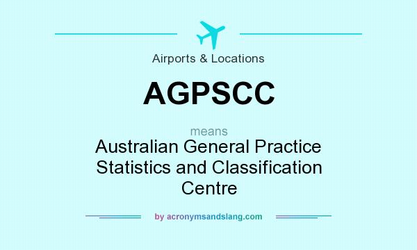 What does AGPSCC mean? It stands for Australian General Practice Statistics and Classification Centre