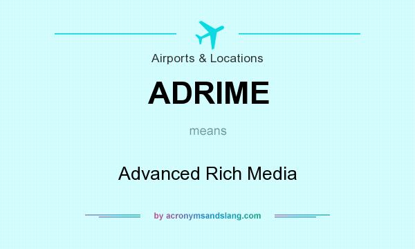 What does ADRIME mean? It stands for Advanced Rich Media