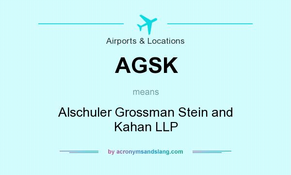 What does AGSK mean? It stands for Alschuler Grossman Stein and Kahan LLP