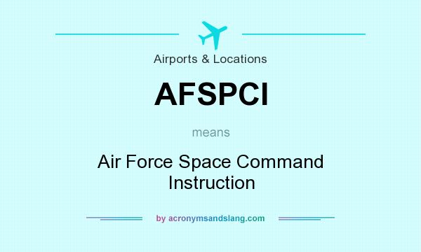 What does AFSPCI mean? It stands for Air Force Space Command Instruction