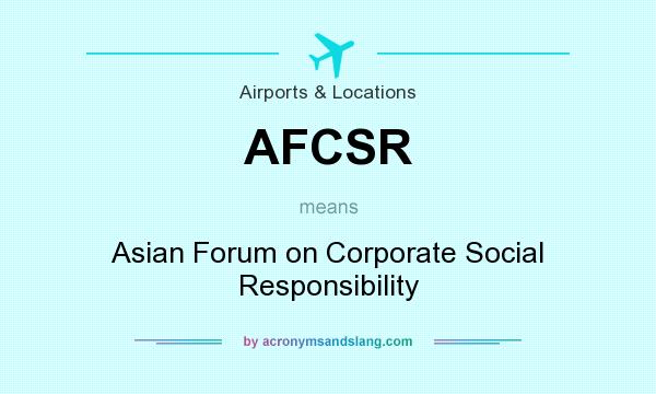 What does AFCSR mean? It stands for Asian Forum on Corporate Social Responsibility