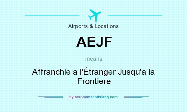 What does AEJF mean? It stands for Affranchie a l`Étranger Jusqu`a la Frontiere