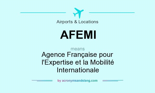 What does AFEMI mean? It stands for Agence Française pour l`Expertise et la Mobilité Internationale