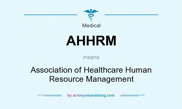 What does AHHRM mean? It stands for Association of Healthcare Human Resource Management