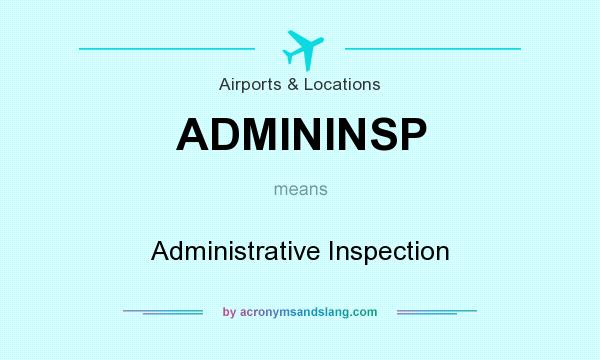 What does ADMININSP mean? It stands for Administrative Inspection
