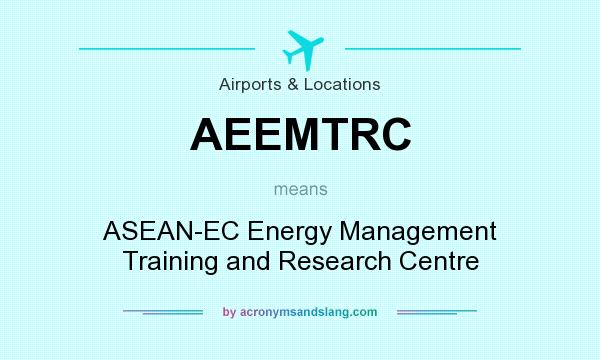 What does AEEMTRC mean? It stands for ASEAN-EC Energy Management Training and Research Centre