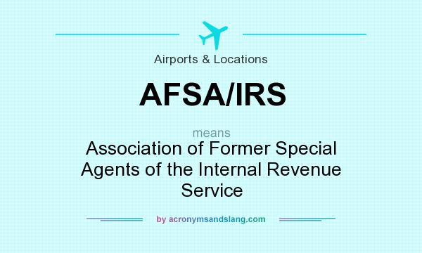 What does AFSA/IRS mean? It stands for Association of Former Special Agents of the Internal Revenue Service