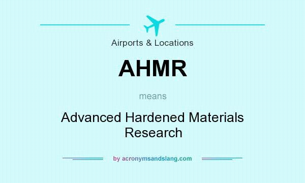 What does AHMR mean? It stands for Advanced Hardened Materials Research