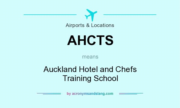 What does AHCTS mean? It stands for Auckland Hotel and Chefs Training School
