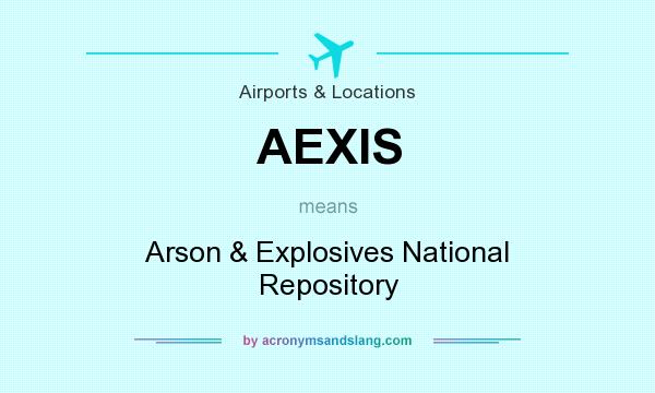 What does AEXIS mean? It stands for Arson & Explosives National Repository
