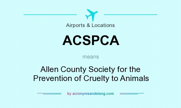 What does ACSPCA mean? It stands for Allen County Society for the Prevention of Cruelty to Animals