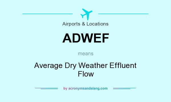 What does ADWEF mean? It stands for Average Dry Weather Effluent Flow