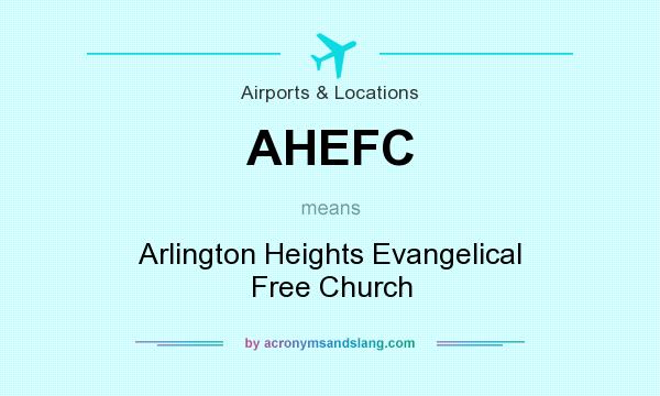 What does AHEFC mean? It stands for Arlington Heights Evangelical Free Church