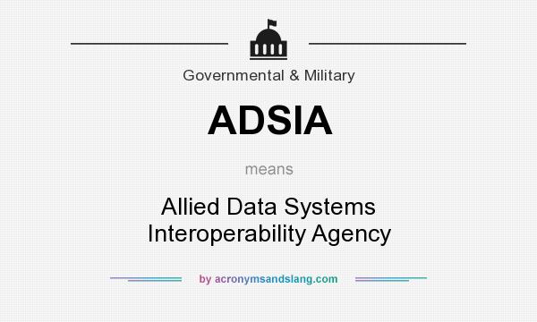 What does ADSIA mean? It stands for Allied Data Systems Interoperability Agency