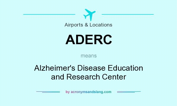 What does ADERC mean? It stands for Alzheimer`s Disease Education and Research Center