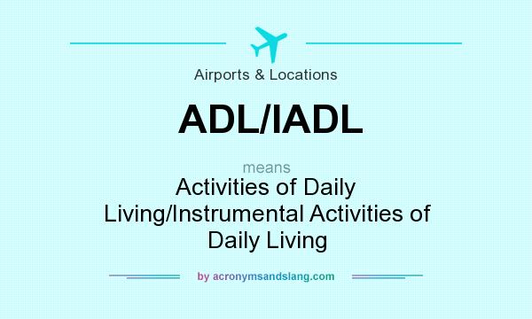 What Does ADL IADL Mean Definition Of ADL IADL ADL IADL Stands For 