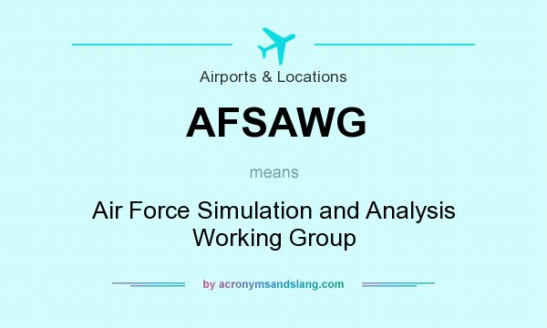 What does AFSAWG mean? It stands for Air Force Simulation and Analysis Working Group