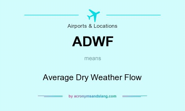 What does ADWF mean? It stands for Average Dry Weather Flow
