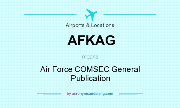 What does AFKAG mean? It stands for Air Force COMSEC General Publication