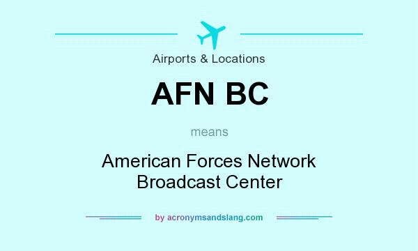 What does AFN BC mean? It stands for American Forces Network Broadcast Center