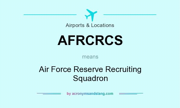 What does AFRCRCS mean? It stands for Air Force Reserve Recruiting Squadron