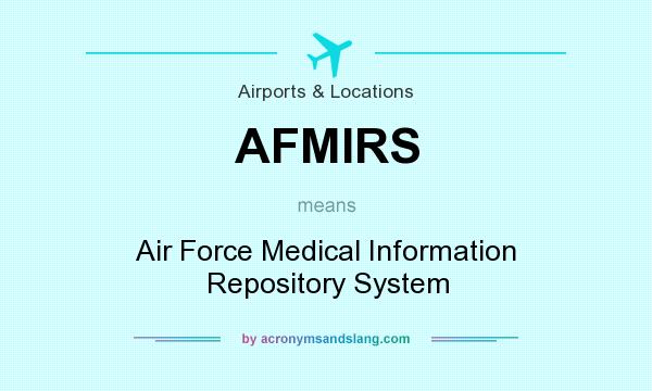 What does AFMIRS mean? It stands for Air Force Medical Information Repository System