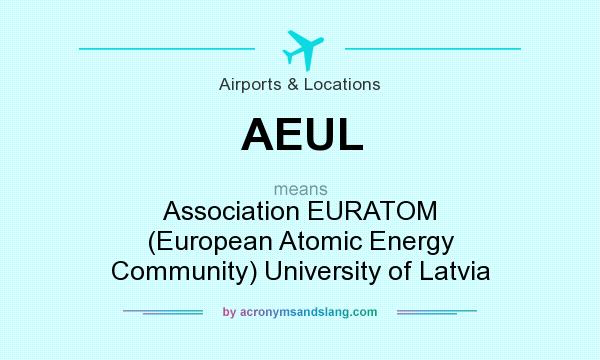 What does AEUL mean? It stands for Association EURATOM (European Atomic Energy Community) University of Latvia