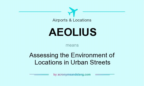 What does AEOLIUS mean? It stands for Assessing the Environment of Locations in Urban Streets