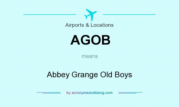 What does AGOB mean? It stands for Abbey Grange Old Boys