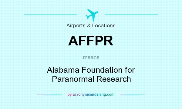 What does AFFPR mean? It stands for Alabama Foundation for Paranormal Research
