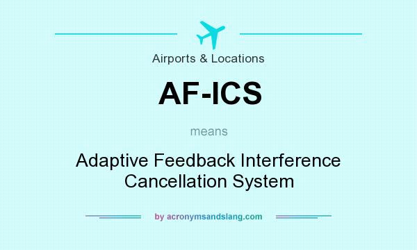 What does AF-ICS mean? It stands for Adaptive Feedback Interference Cancellation System