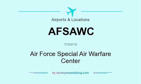 What does AFSAWC mean? It stands for Air Force Special Air Warfare Center