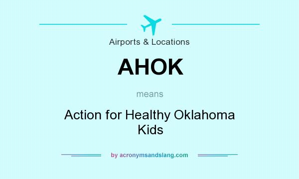 What does AHOK mean? It stands for Action for Healthy Oklahoma Kids