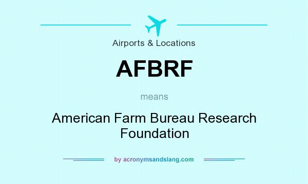 What does AFBRF mean? It stands for American Farm Bureau Research Foundation